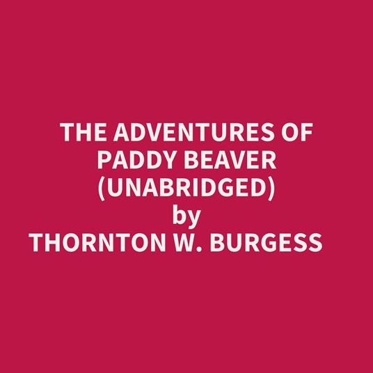 The Adventures Of Paddy Beaver (Unabridged)