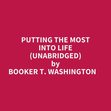 Putting The Most Into Life (Unabridged)