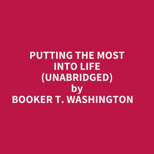 Putting The Most Into Life (Unabridged)
