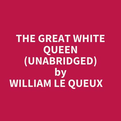 The Great White Queen (Unabridged)