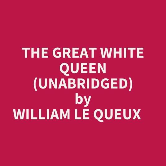 The Great White Queen (Unabridged)