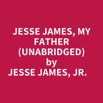 Jesse James, My Father (Unabridged)
