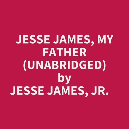 Jesse James, My Father (Unabridged)