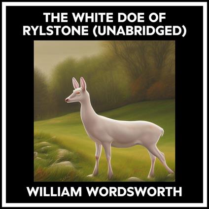 The White Doe Of Rylstone (Unabridged)
