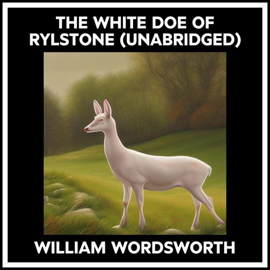 The White Doe Of Rylstone (Unabridged)