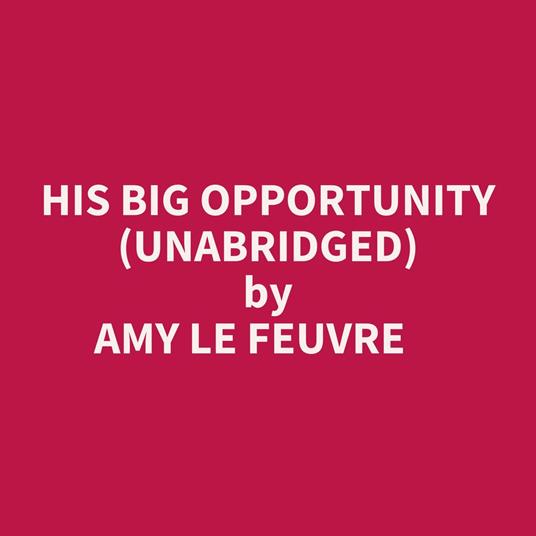 His Big Opportunity (Unabridged)