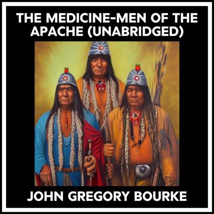 The Medicine-men Of The Apache (Unabridged)