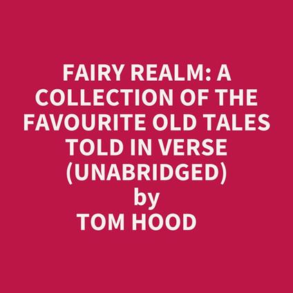 Fairy Realm: A Collection Of The Favourite Old Tales Told In Verse (Unabridged)