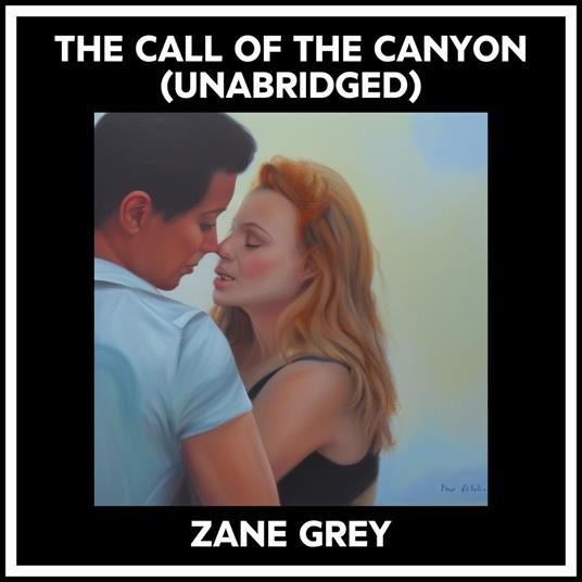 The Call Of The Canyon (Unabridged)