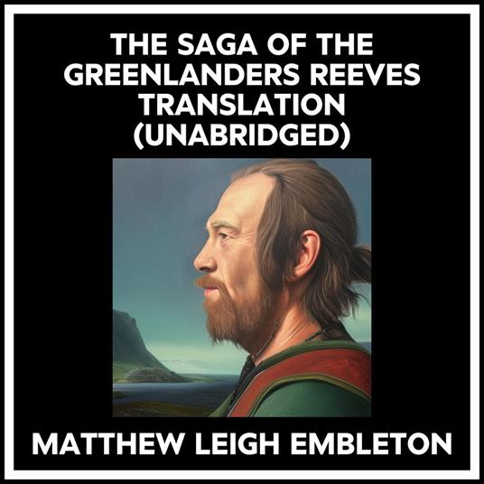 The Saga Of The Greenlanders Reeves Translation (Unabridged)