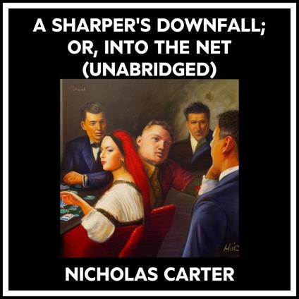 A Sharper's Downfall; Or, Into The Net (Unabridged)