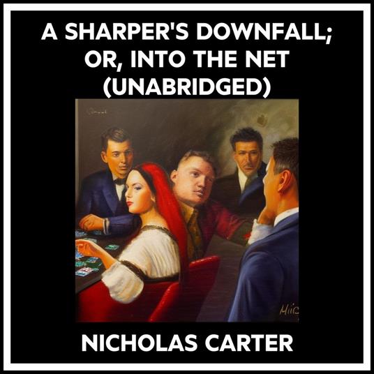 A Sharper's Downfall; Or, Into The Net (Unabridged)