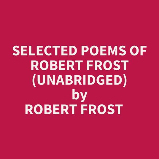 Selected Poems Of Robert Frost (Unabridged)
