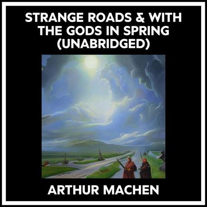 Strange Roads & With The Gods In Spring (Unabridged)