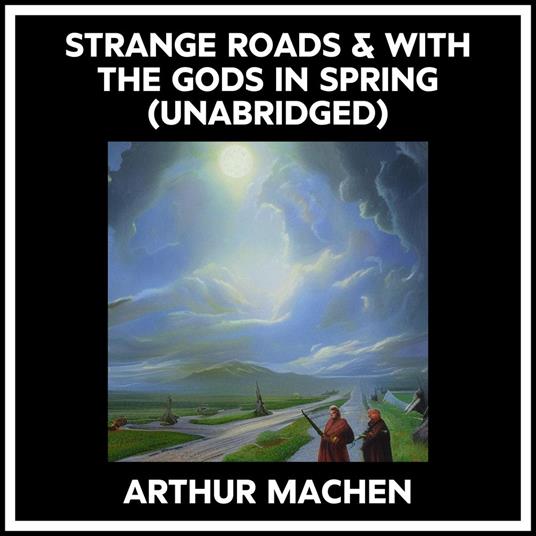 Strange Roads & With The Gods In Spring (Unabridged)