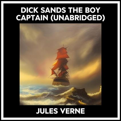 Dick Sands The Boy Captain (Unabridged)