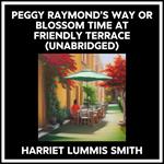 Peggy Raymond's Way Or Blossom Time At Friendly Terrace (Unabridged)