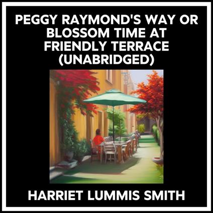 Peggy Raymond's Way Or Blossom Time At Friendly Terrace (Unabridged)
