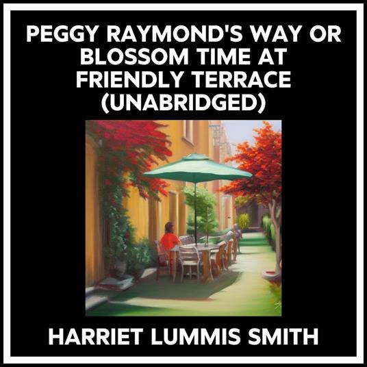 Peggy Raymond's Way Or Blossom Time At Friendly Terrace (Unabridged)