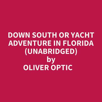 Down South Or Yacht Adventure In Florida (Unabridged)