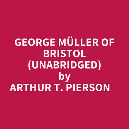George Müller Of Bristol (Unabridged)