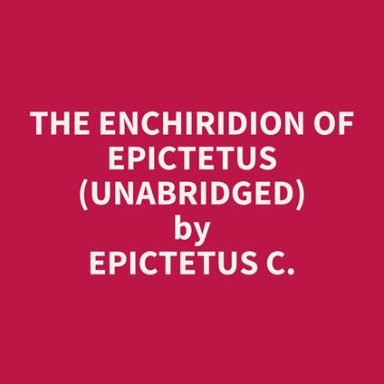 The Enchiridion Of Epictetus (Unabridged)