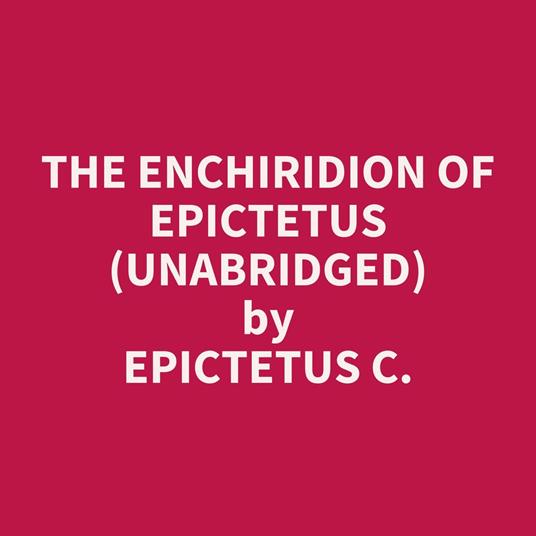 The Enchiridion Of Epictetus (Unabridged)