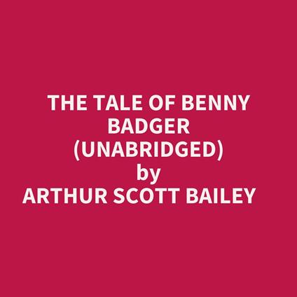 The Tale Of Benny Badger (Unabridged)