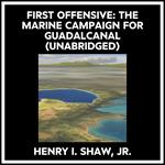 First Offensive: The Marine Campaign For Guadalcanal (Unabridged)
