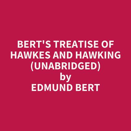 Bert's Treatise Of Hawkes And Hawking (Unabridged)