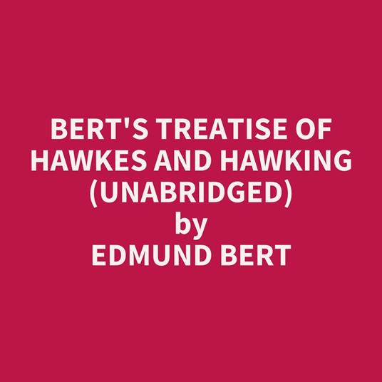 Bert's Treatise Of Hawkes And Hawking (Unabridged)