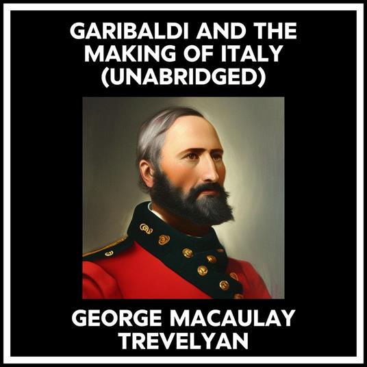 Garibaldi And The Making Of Italy (Unabridged)