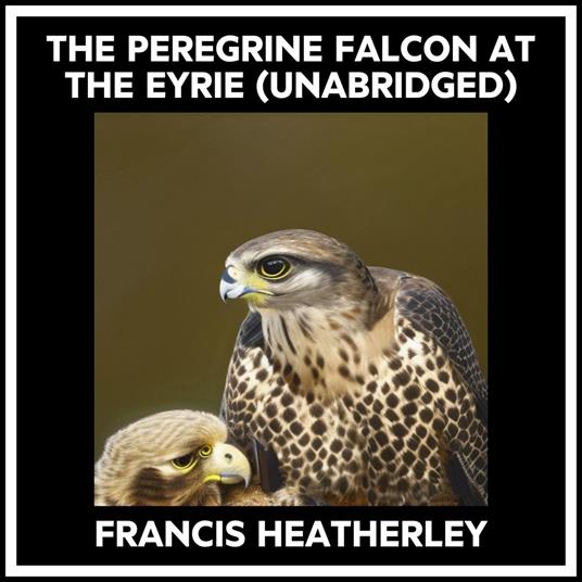 The Peregrine Falcon At The Eyrie (Unabridged)