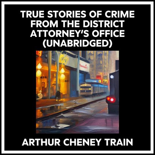 True Stories Of Crime From The District Attorney’s Office (Unabridged)