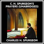 C. H. Spurgeon's Prayers (Unabridged)