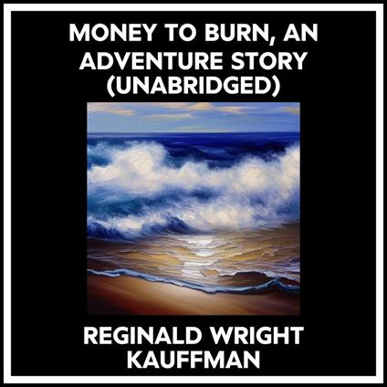 Money To Burn, An Adventure Story (Unabridged)