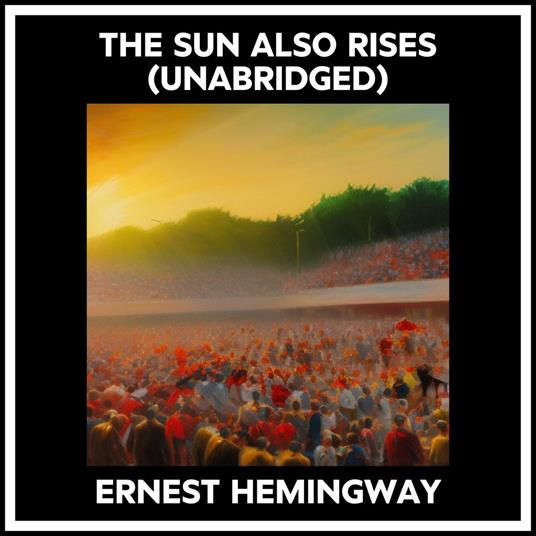 The Sun Also Rises (Unabridged)