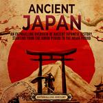 Ancient Japan: An Enthralling Overview of Ancient Japanese History, Starting from the Jomon Period to the Heian Period