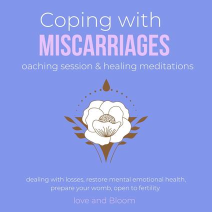 Coping with miscarriages coaching session & healing meditations Grief Hope Love Support