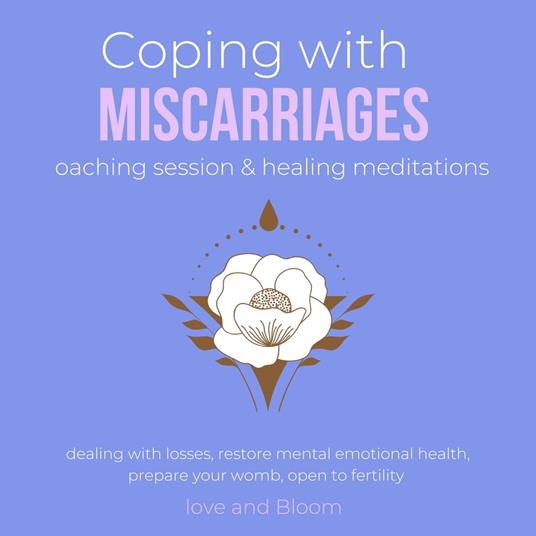 Coping with miscarriages coaching session & healing meditations Grief Hope Love Support