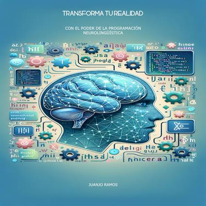 Transforma tu realidad con el poder de la Programación Neurolingüística