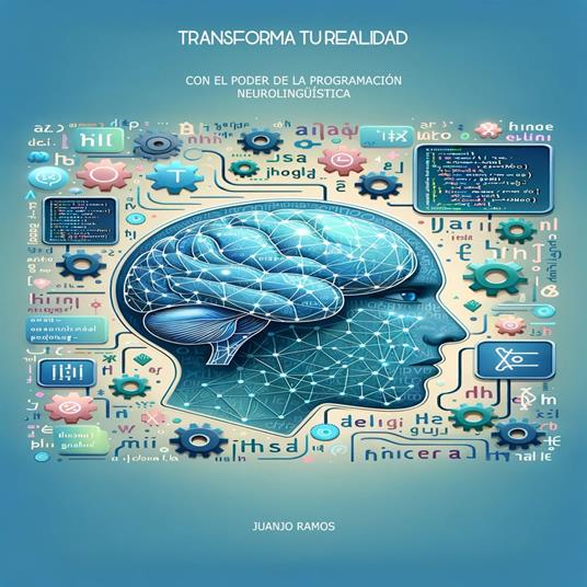 Transforma tu realidad con el poder de la Programación Neurolingüística