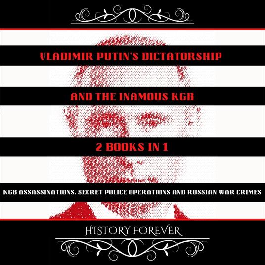 Vladimir Putin's Dictatorship And The Inamous KGB: 2 Books In 1