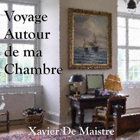 Voyage Autour de ma Chambre