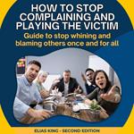 How to stop complaining and playing the victim