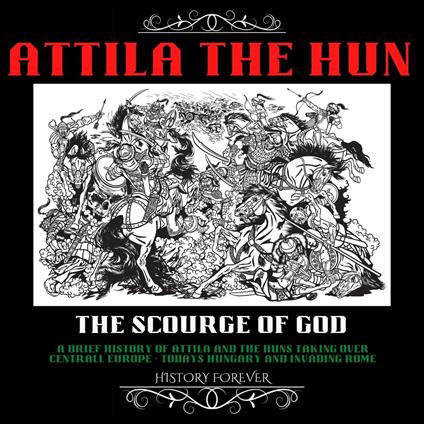 Attila The Hun: The Scourge Of God