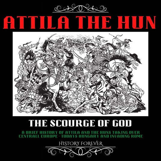 Attila The Hun: The Scourge Of God