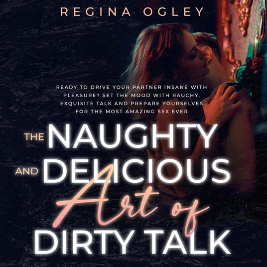 Naughty and Delicious Art of Dirty Talk, The
