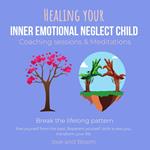 Healing your inner emotional neglect child Coaching sessions & Meditations Break the lifelong pattern