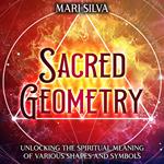 Sacred Geometry: Unlocking the Spiritual Meaning of Various Shapes and Symbols
